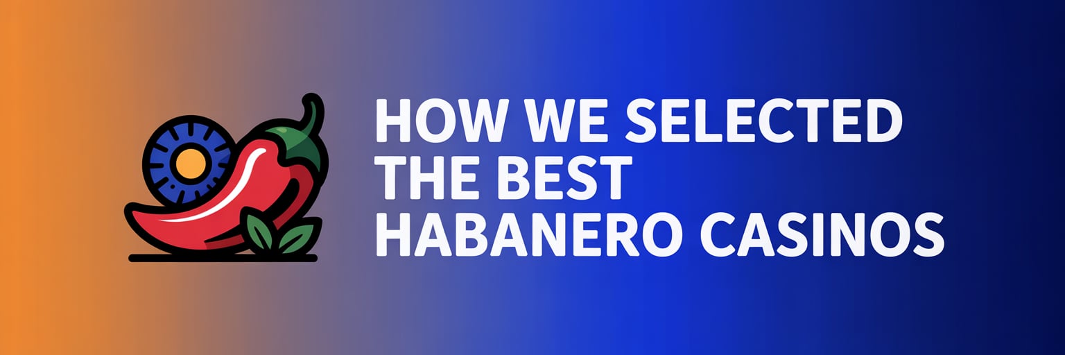 How We Selected the Best Habanero Casinos